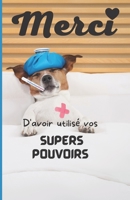 Merci d'avoir utilisé vos supers pouvoirs: Carnet à offrir aux personnels soignants, aides soignants, docteurs, infirmiers, auxiliaires de vie,.... B098B6VRNR Book Cover