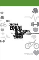 Creating Equal Opportunities for a Healthy Weight: Workshop Summary 0309294738 Book Cover