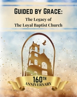 Guided By Grace: The Legacy of The Loyal Baptist Church B0G7JJQ2PY Book Cover