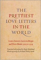 The Prettiest Love Letters in the World: Letters Between Lucrezia Borgia & Pietro Bembo, 1503-1519 0879237163 Book Cover