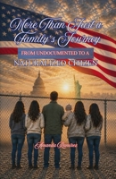 More Than Just a Family's Journey: From Undocumented to a Naturalized Citizen B0GZP1GQ8H Book Cover