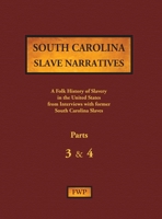 South Carolina Slave Narratives - Parts 3 & 4: A Folk History of Slavery in the United States from Interviews with Former Slaves 0403030315 Book Cover