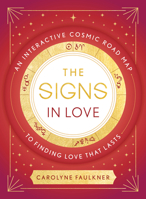 The Signs in Love: An Interactive Cosmic Road Map to Finding Love That Lasts 0593538617 Book Cover