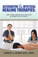 Alternative & Mystical Healing Therapies: Are They Medically Sound & Spiritually Safe?? 1514411733 Book Cover