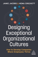 Designing Exceptional Organizational Cultures: How to Develop Companies where Employees Thrive 1789667216 Book Cover