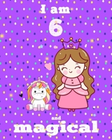 unicorn journal i am 6 and magical: A Happy Birthday 6 Years Old Unicorn Journal Notebook for Kids, coloring & Activity Book... 18 Adorable unicorn Designs, with positive messages for girls/ 6 Year Ol 1676374752 Book Cover