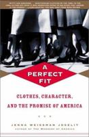 A Perfect Fit: Clothes, Character, and the Promise of America 080505488X Book Cover