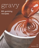 88 Yummy Gravy Recipes: I Love Yummy Gravy Cookbook! B08H4Q4P6K Book Cover