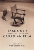 Take One's Essential Guide to Canadian Film 0802083986 Book Cover