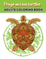 Frogs and Sea Turtles: Turtles Adult A Unique Collection Of Coloring Pages 1677326263 Book Cover