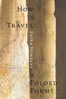 How Is Travel A Folded Form? 0996907467 Book Cover