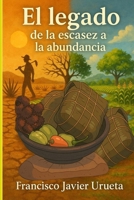 El legado: de la escasez a la abundancia (Spanish Edition) B0FKGSRP4S Book Cover