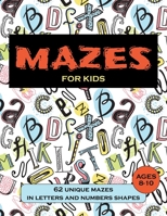 Mazes for Kids Ages 8-10: 62 Unique Mazes in Letters and Numbers Shapes, Maze Activity Book for Kids Ages 8-10 B089M54Z78 Book Cover