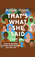 That's What She Said: Tales of Business Success from Women Just Like You 1713617870 Book Cover