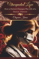 Unexpected Love: When a Patient Changes the Life of a Doctor...Forever B0GCHWKCRL Book Cover