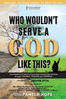 Who Wouldn't Serve A God Like This?: A compilation of stories of how God transformed real lives through the TRAUMAS, TRIGGERS and TRIUMPHS. B0B1NZYD8N Book Cover
