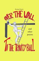Over the Wall to the Trinity Ball and other poems 0915330342 Book Cover