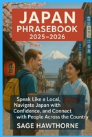 Japan Phrasebook 2025-2026: Speak Like a Local, Navigate Japan with Confidence, and Connect with People Across the Country B0FVFFXC9G Book Cover