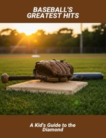 Baseball'S Greatest Hits: A Kid'S Guide To The Diamond B0FQJRDGJW Book Cover