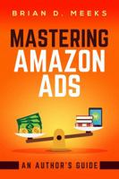 Mastering Amazon Ads: An Author's Guide 1942810156 Book Cover