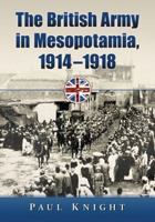 The British Army in Mesopotamia, 1914-1918 0786470496 Book Cover