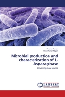Microbial production and characterization of L-Asparaginase: Unveiling new source 3659185949 Book Cover