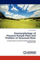 Geomorphology of Haryana-Punjab Plain and Problem of Saraswati River: A Study based on Surface Profiles and Drainage Morphometry 3659120146 Book Cover