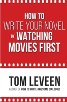 How to Write Your Novel by Watching Movies First 198394985X Book Cover