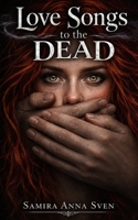 Love Songs to the Dead (Love Songs to the Dead Trilogy) B0HFNSQCBG Book Cover
