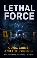 Lethal Force: Guns, Crime, and the Evidence 1936651351 Book Cover
