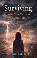 Surviving: What Was Meant to Destroy Me: A Memoir B0H2K38ZVP Book Cover