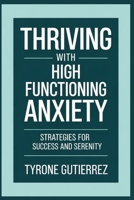 Thriving With High Functioning Anxiety: Strategies For Success and Serenity B0FGTW72FB Book Cover