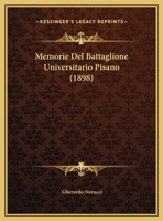 Memorie Del Battaglione Universitario Pisano (1898) 1167590791 Book Cover