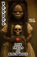 Voodoo Love Spells of Black Magic: Forbidden Witchcraft Grimoire of Haitian Vodou Esoteric Rituals and Dark Tales of Heartbreak Curses, Desperate ... Passion for Witches with Lost Hearts B0FH6XJQPD Book Cover