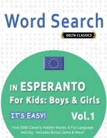 Word Search in Esperanto for Kids: Boys & Girls - It's Easy! Vol.1 - Delta Classics - Find 2000 Cleverly Hidden Words: A Fun Language Activity - Includes Bonus Game & More! B0DVTDZD5S Book Cover