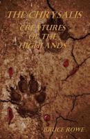 The Chrysalis: Creatures of the Highlands 1457508052 Book Cover