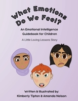 What Emotions Do We Feel?: An Emotional Intelligence Guidebook for Children B0DRPGH9W1 Book Cover