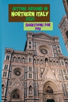 Getting Around In Northern Italy 2021: Suggestions For You: Historical Sites In Northern Italy B08TZBV3KT Book Cover