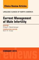 Current Management of Male Infertility, An Issue of Urologic Clinics (Volume 41-1) 032326686X Book Cover