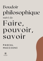 Boudoir philosophique Suivi de Faire, pouvoir, savoir (French Edition) B0CV3B9B6P Book Cover