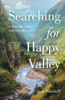 Searching for Happy Valley: A Modern Quest for Shangri-La 1771605731 Book Cover