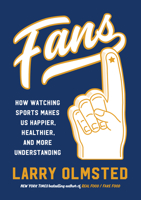 Fans: How Watching Sports Makes Us Happier, Healthier, and More Understanding 1616208465 Book Cover