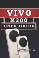 Vivo X300 User Guide: Master Photography, Video & Everyday Performance B0H33MVQZX Book Cover