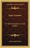 Easy Lessons: Or Self-Instruction In Irish 1104120267 Book Cover