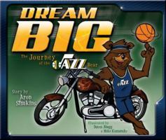 Dream Big: The Journey of the Jazz Bear 1599559455 Book Cover