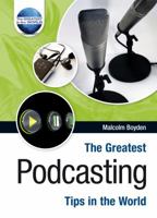 The Greatest Podcasting Tips in the World. Malcolm Boyden 1905151756 Book Cover