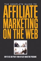 The Complete Guide to Affiliate Marketing on the Web: How to Use and Profit from Affiliate Marketing Programs 1601381255 Book Cover