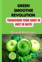 GREEN SMOOTHIE REVOLUTION: Transform Your Body in Just 10 Days! B0C7J84TC8 Book Cover