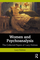 Women and Psychoanalysis: The Collected Papers of Lucy Holmes 0367560879 Book Cover