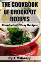 The Cook Book of Crock Pot Recipes: Easy Crock Pot Recipes in Many Catagories 1482376318 Book Cover